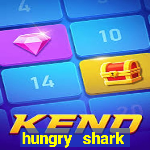 hungry shark evolution dinheiro infinito 2024